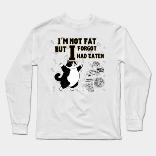 Cat i am mot fat but i forgot i had eaten Long Sleeve T-Shirt